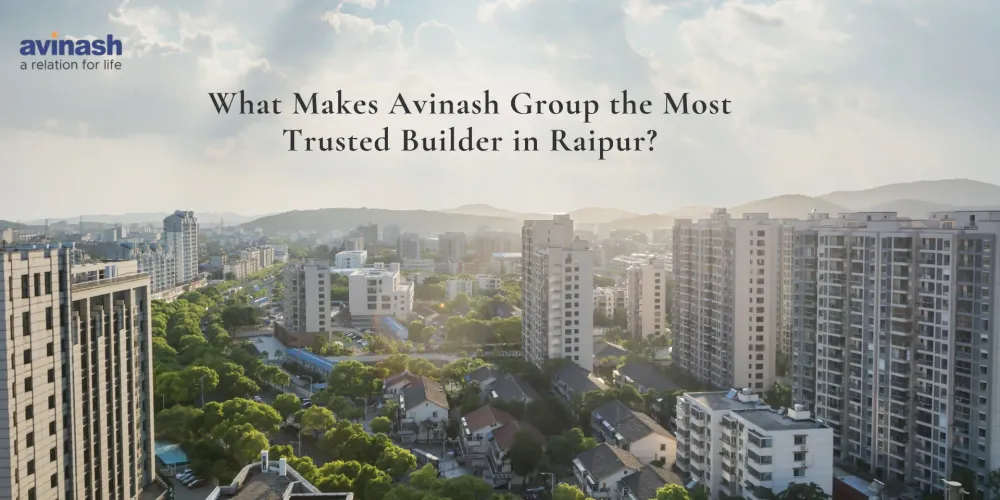 What Makes Avinash Group the Most Trusted Builder in Raipur?